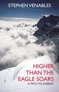 Cover image for Higher Than the Eagle Soars: A Path to Everest