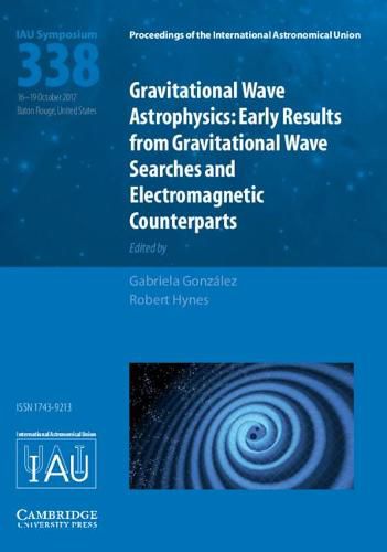 Cover image for Gravitational Wave Astrophysics (IAU S338): Early Results from Gravitational Wave Searches and Electromagnetic Counterparts