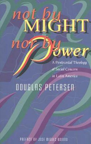 Cover image for Not by Might, Nor by Power: A Pentecostal Theology of Social Concern in Latin America