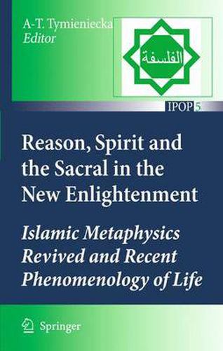 Cover image for Reason, Spirit and the Sacral in the New Enlightenment: Islamic Metaphysics Revived and Recent Phenomenology of Life