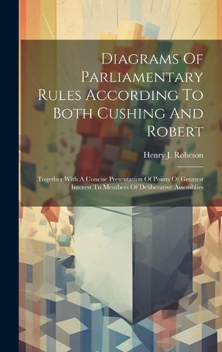 Cover image for Diagrams Of Parliamentary Rules According To Both Cushing And Robert