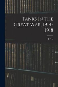 Cover image for Tanks in the Great war, 1914-1918