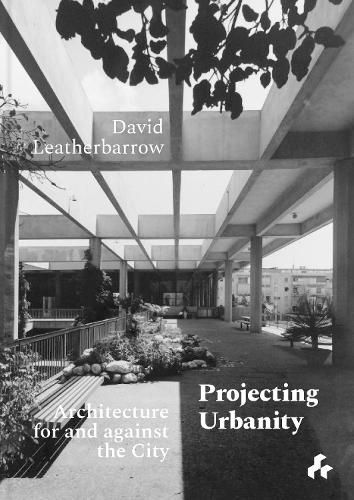 Cover image for Projecting Urbanity: Architecture for and against the City