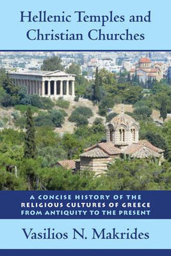 Cover image for Hellenic Temples and Christian Churches: A Concise History of the Religious Cultures of Greece from Antiquity to the Present
