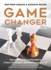 Cover image for Game Changer: AlphaZero's Groundbreaking Chess Strategies and the Promise of AI