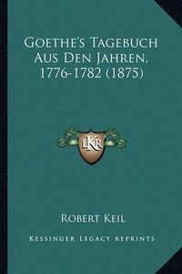 Cover image for Goethe's Tagebuch Aus Den Jahren, 1776-1782 (1875)