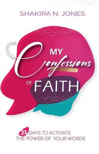 Cover image for My Confessions of Faith: 31 Days to Activate the Power of Your Words