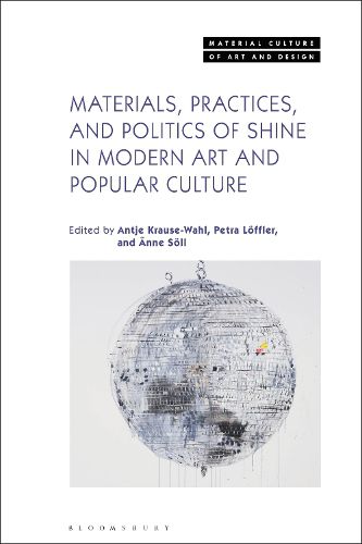 Cover image for Materials, Practices, and Politics of Shine in Modern Art and Popular Culture