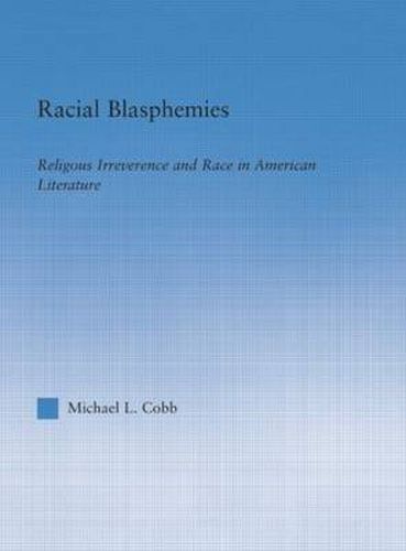 Cover image for Racial Blasphemies: Religious Irreverence and Race in American Literature