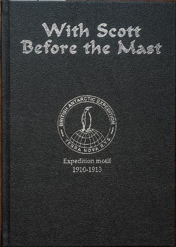 Cover image for With Scott before the Mast (Special Limited Edition): These are the Journals of Francis Davies Leading Shipwright RN when on board Captain Scott's  Terra Nova