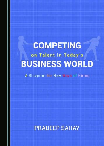 Cover image for Competing on Talent in Today's Business World: A Blueprint for New Ways of Hiring