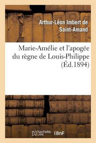 Marie-Amelie Et l'Apogee Du Regne de Louis-Philippe