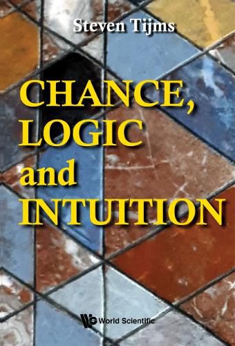 Cover image for Chance, Logic And Intuition: An Introduction To The Counter-intuitive Logic Of Chance
