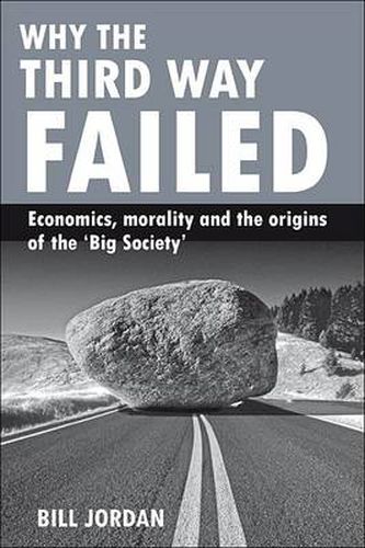 Why the Third Way failed: Economics, morality and the origins of the 'Big Society