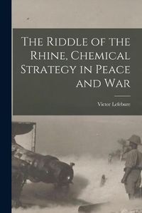 Cover image for The Riddle of the Rhine, Chemical Strategy in Peace and War