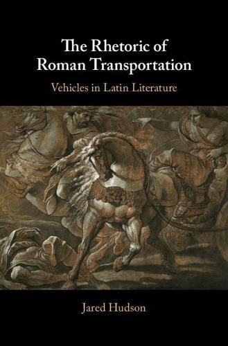 Cover image for The Rhetoric of Roman Transportation: Vehicles in Latin Literature