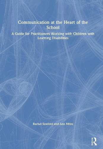 Cover image for Communication at the Heart of the School: A Guide for Practitioners Working with Children with Learning Disabilities