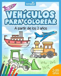 Cover image for Vehiculos para colorear a partir de los 2 anos: El libro de maquinas y medios de transporte: coche, avion, tractor, camion de bomberos, botes... Para ninos y ninas en edad preescolar y escolar.