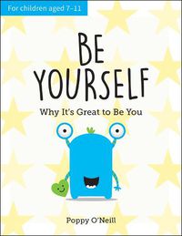 Cover image for Be Yourself: Why It's Great to Be You: A Child's Guide to Embracing Individuality