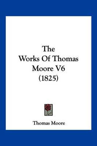 Cover image for The Works of Thomas Moore V6 (1825)