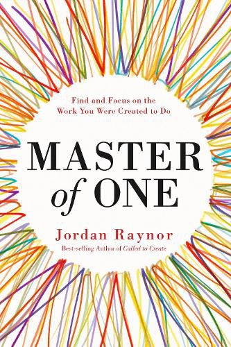 Master of One: Find and Focus on the Work you Were Created to Do