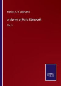 Cover image for A Memoir of Maria Edgeworth: Vol. 3