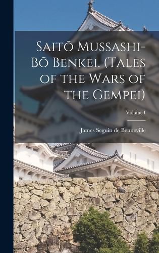 Saito Mussashi-bo Benkei. (Tales of the Wars of the Gempei); Volume I