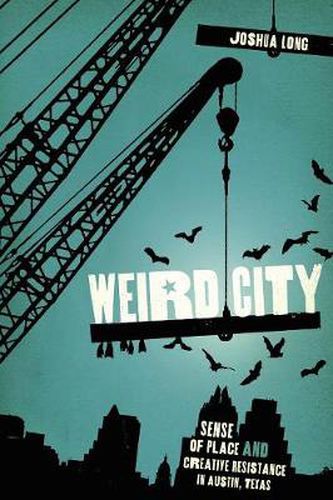 Cover image for Weird City: Sense of Place and Creative Resistance in Austin, Texas