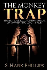 Cover image for The Monkey Trap: In order to live, all you have to do is give up what you love most