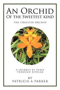 Cover image for An Orchid of the Sweetest Kind: A Journey by Verse Through Bipolar