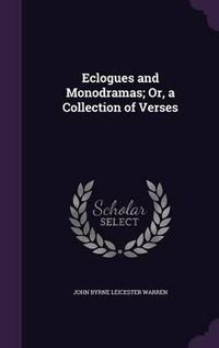 Cover image for Eclogues and Monodramas; Or, a Collection of Verses