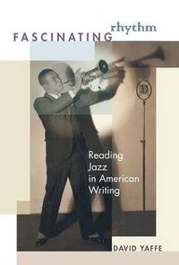 Cover image for Fascinating Rhythm: Reading Jazz in American Writing