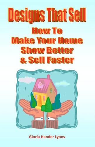 Cover image for Designs That Sell: How To Make Your Home Show Better & Sell Faster