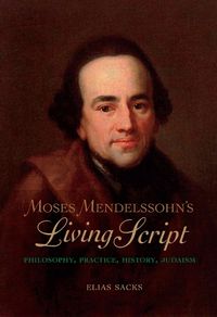 Cover image for Moses Mendelssohn's Living Script: Philosophy, Practice, History, Judaism