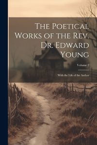 Cover image for The Poetical Works of the Rev. Dr. Edward Young