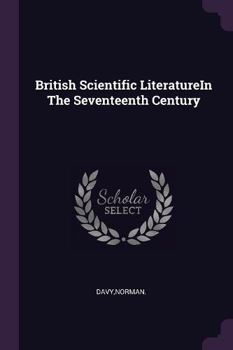 Cover image for British Scientific LiteratureIn The Seventeenth Century