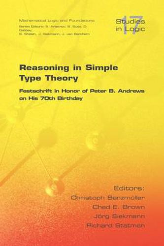 Reasoning in Simple Type Theory: Festschrift in Honor of Peter B. Andrews on His 70th Birthday