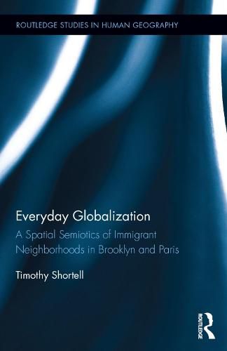 Cover image for Everyday Globalization: A Spatial Semiotics of Immigrant Neighborhoods in Brooklyn and Paris