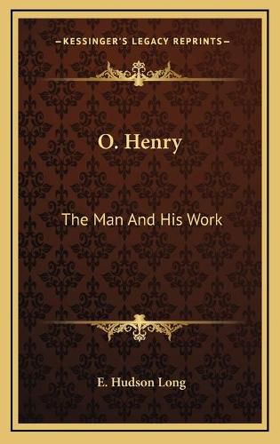 O. Henry O. Henry: The Man and His Work the Man and His Work