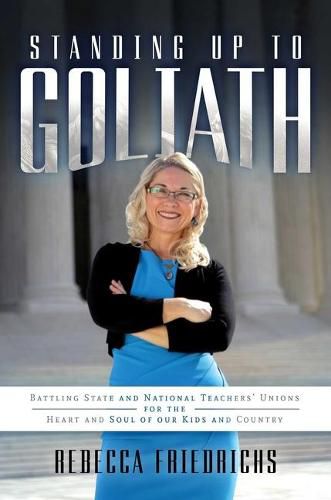 Cover image for Standing Up to Goliath: Battling State and National Teachers' Unions for the Heart and Soul of Our Kids and Country