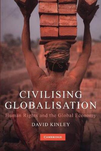 Cover image for Civilising Globalisation: Human Rights and the Global Economy