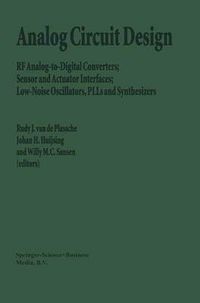 Cover image for Analog Circuit Design: RF Analog-to-Digital Converters; Sensor and Actuator Interfaces; Low-Noise Oscillators, PLLs and Synthesizers