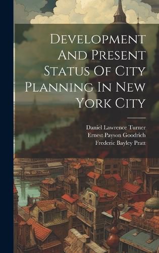 Cover image for Development And Present Status Of City Planning In New York City