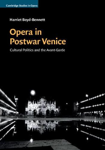 Cover image for Opera in Postwar Venice: Cultural Politics and the Avant-Garde