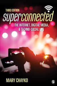 Cover image for Superconnected: The Internet, Digital Media, and Techno-Social Life