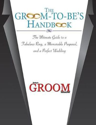 Cover image for The Groom-to-Be's Handbook: The Ultimate Guide to a Fabulous Ring, a Memorable Proposal, and a Perfect Wedding