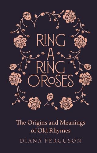 Ring-a-Ring o'Roses: Old Rhymes and Their True Meanings