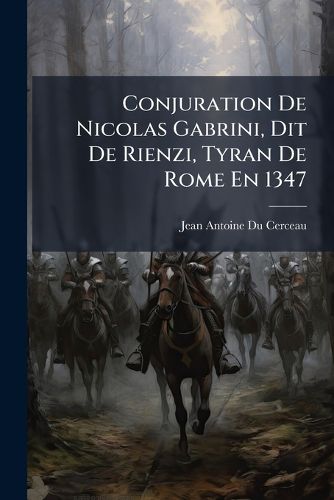 Cover image for Conjuration de Nicolas Gabrini, Dit de Rienzi, Tyran de Rome En 1347