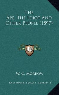 Cover image for The Ape, the Idiot and Other People (1897)