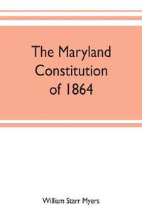 Cover image for The Maryland constitution of 1864